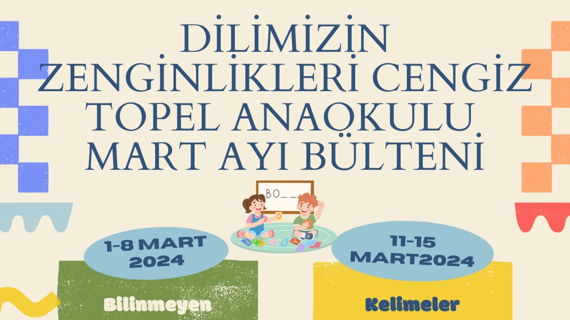 Dilimizin Zenginlikleri Mart Ayı Bülteni Cengiz Topel Anaokulu